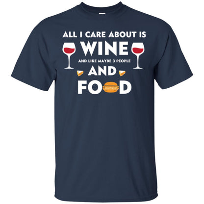 Wine Lover T-shirt All I Care About Is Wine And Maybe Like 3 People