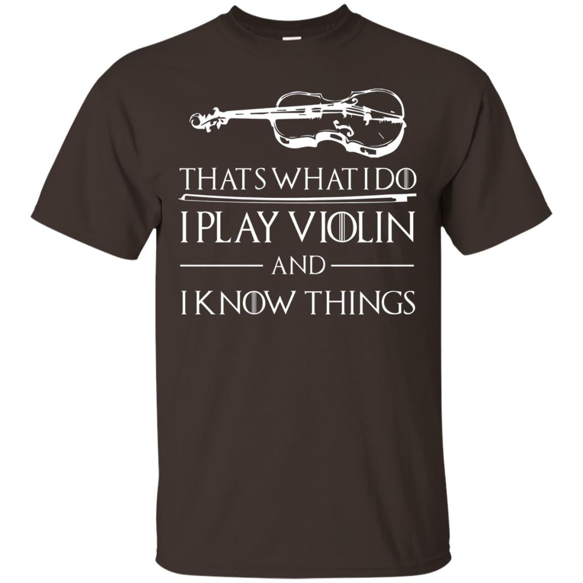 I Play Violin And I Know Things Violin Lover T-shirt Dark Chocolate