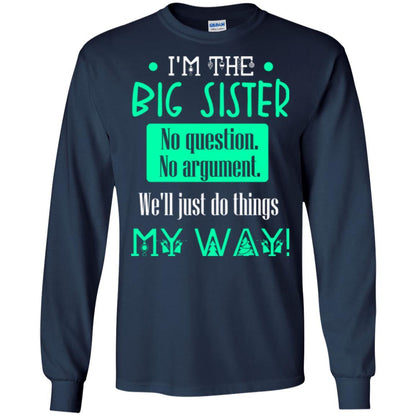 Sister T-shirt I'm The Big Sister No Question No Argument