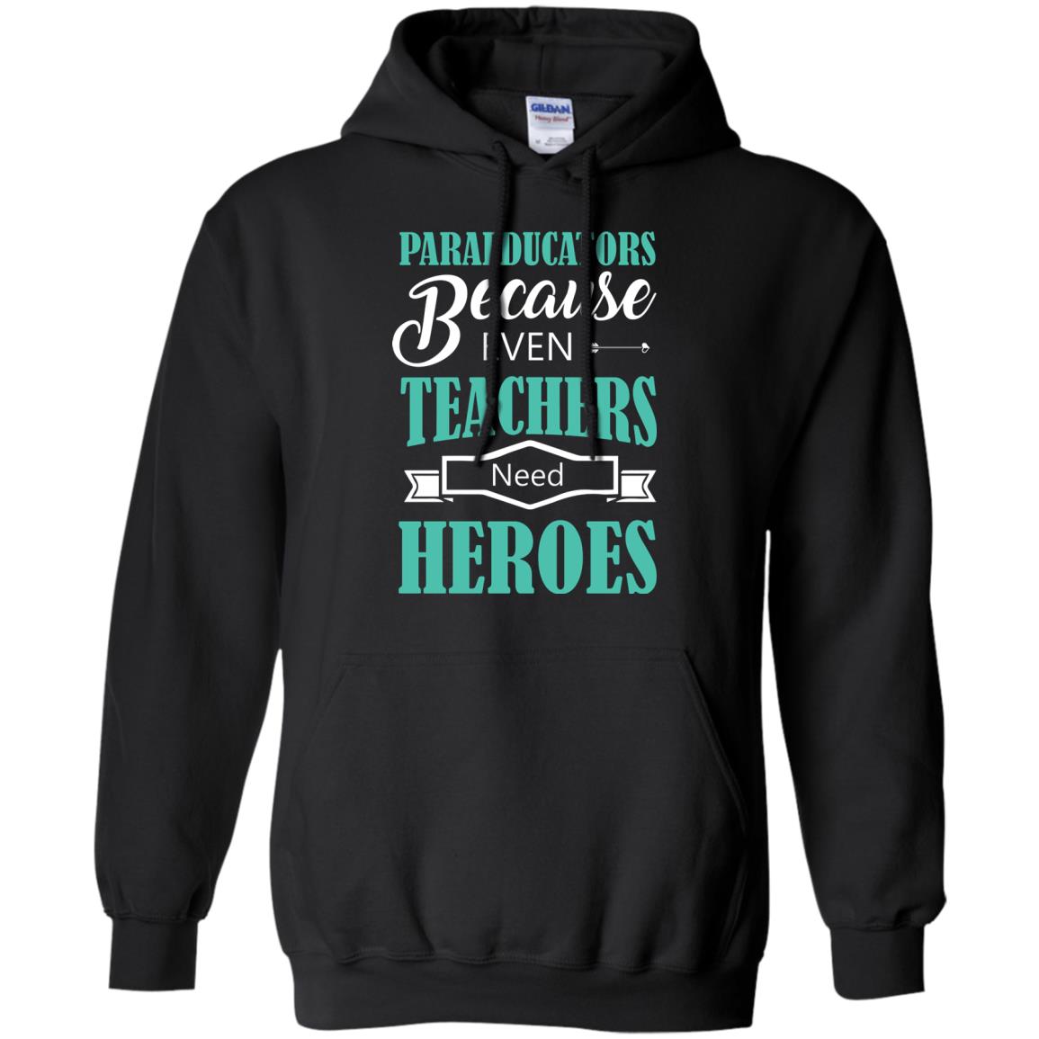 Paraeducators Because Even Teachers Need Heroes Teachers T-shirt Black