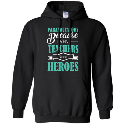 Paraeducators Because Even Teachers Need Heroes Teachers T-shirt Black