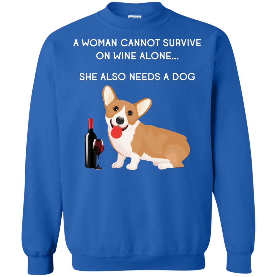 A Woman Cannot Survive On Wine Alone She Also Needs A Dog Best Gift Dog And Wine Shirt For Woman Royal