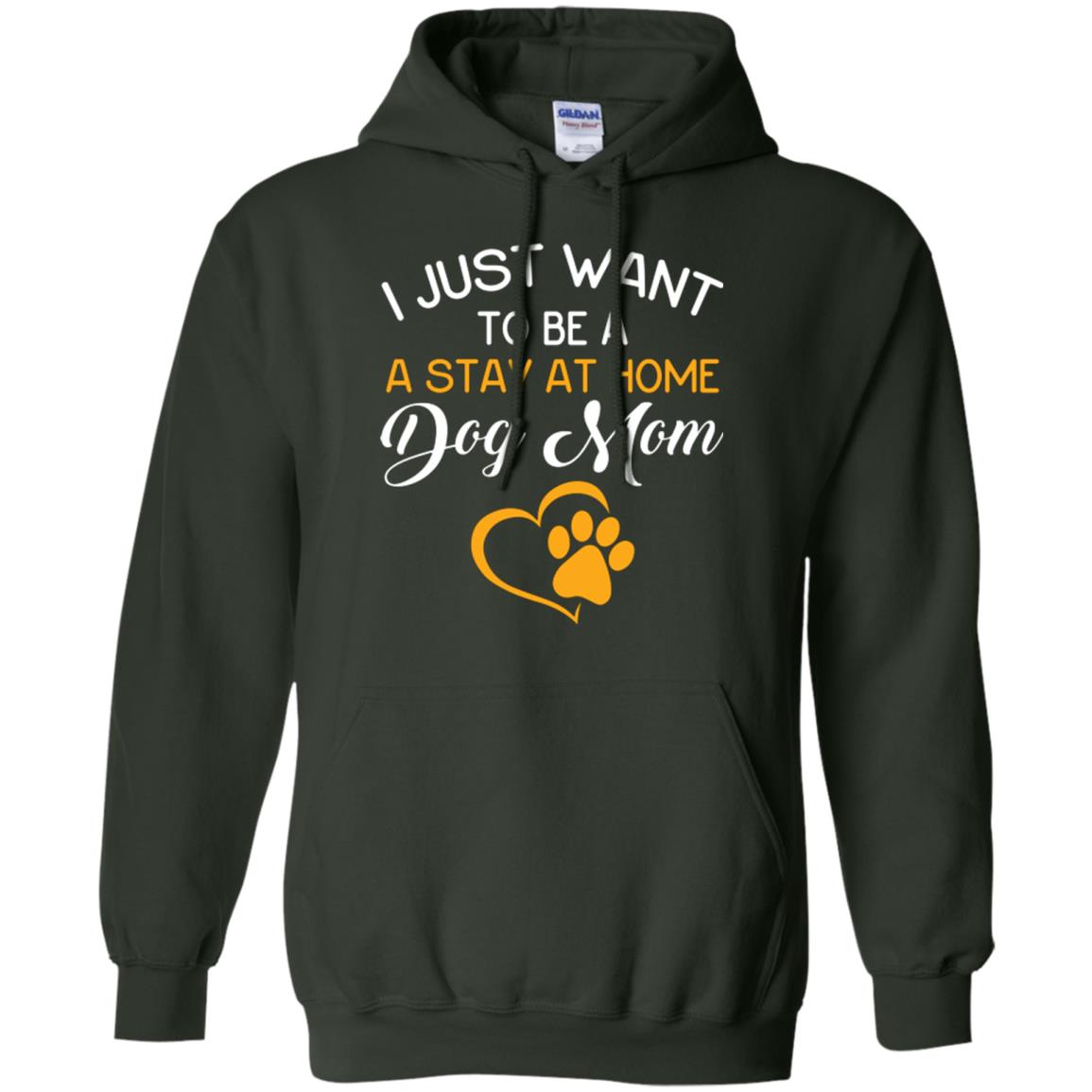 Dog Mom T-shirt I Just Want To Be A Stay At Home Dog Mom Forest Green