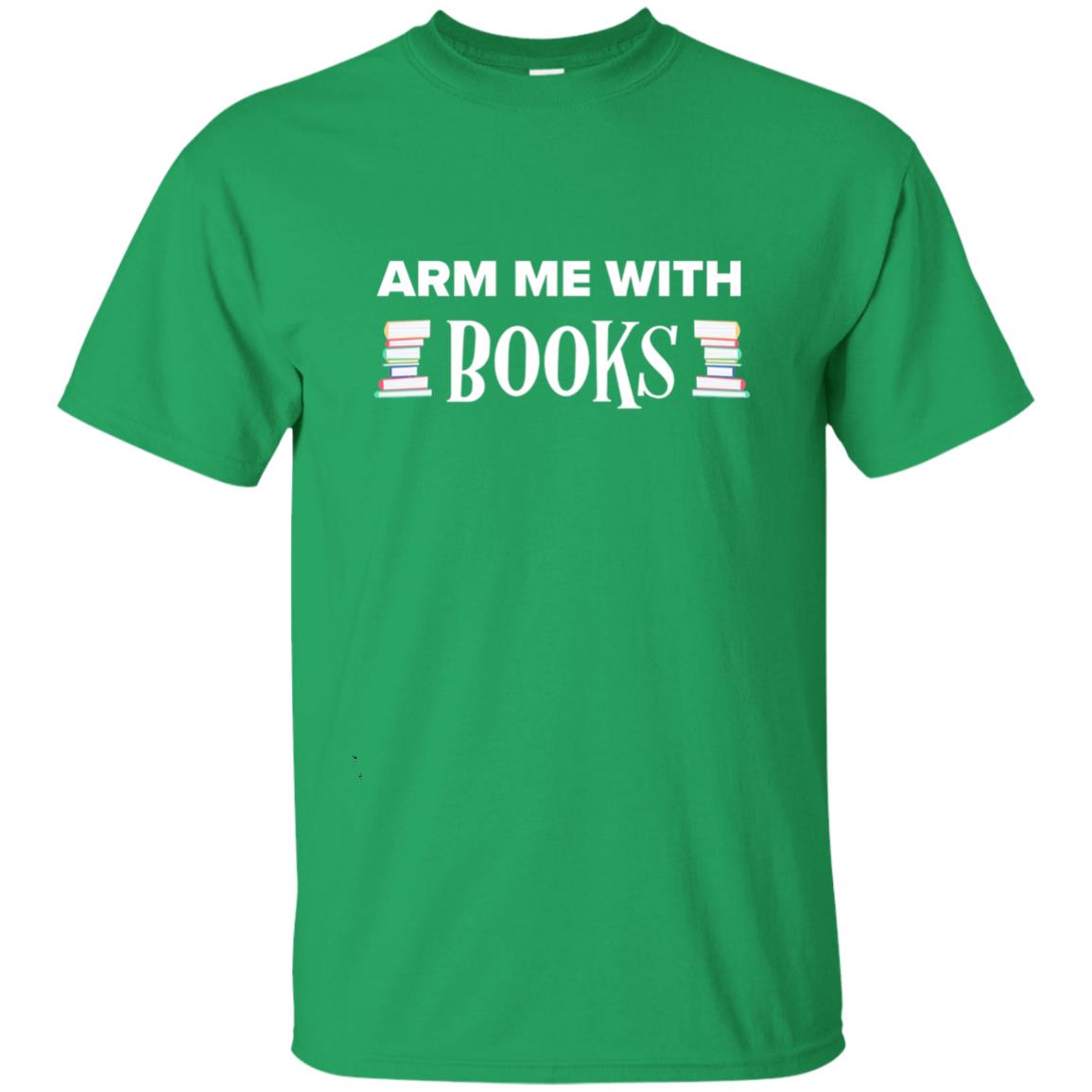 Arm Me With Books Book Lover T-shirt Irish Green