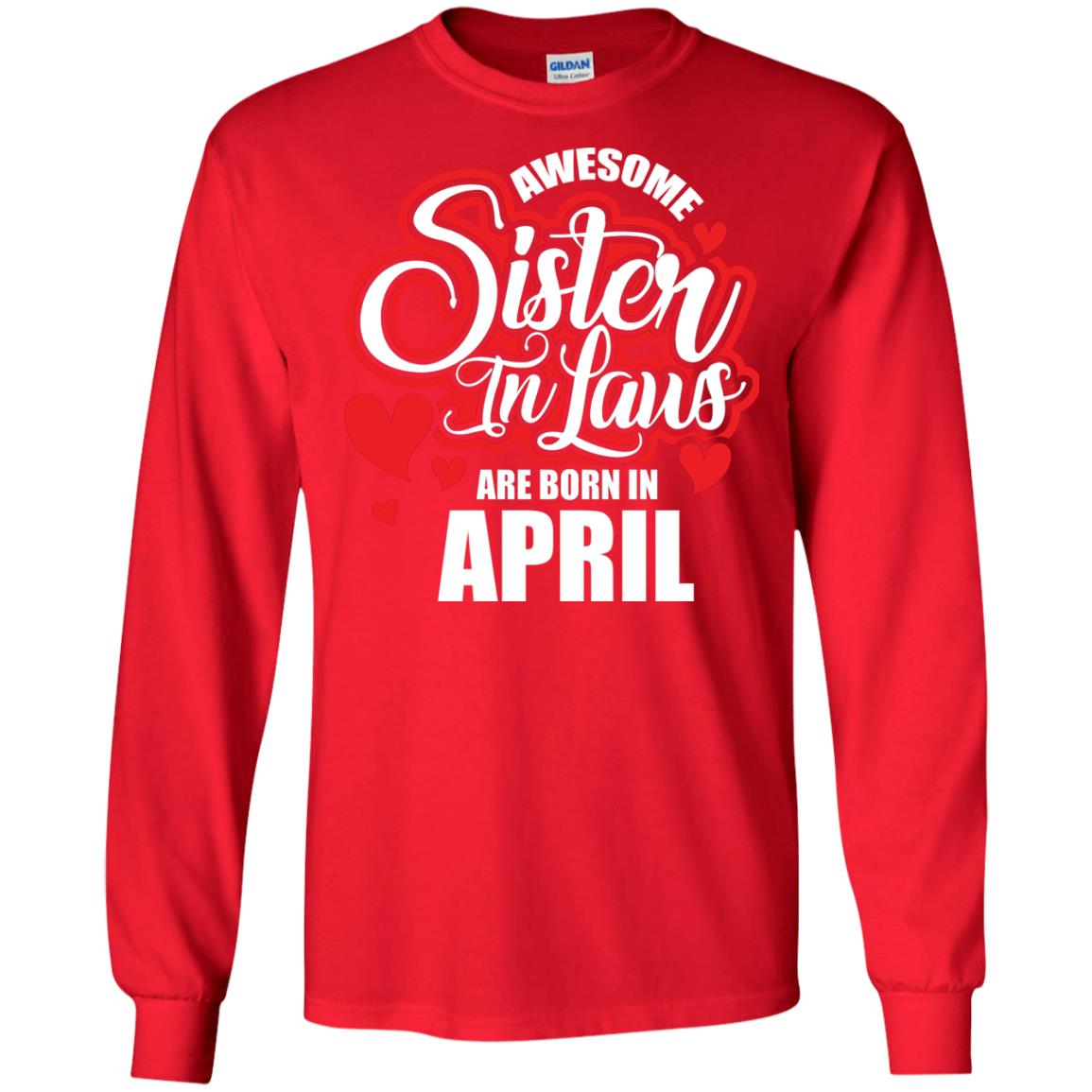 April T-shirt Awesome Sister In Laws Are Born In April Red