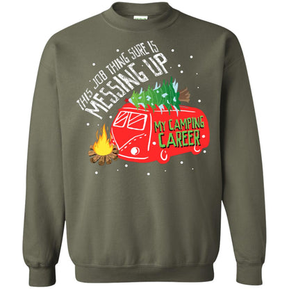 This Job Thing Sure Is Messing Up My Camping Career Shirt Military Green
