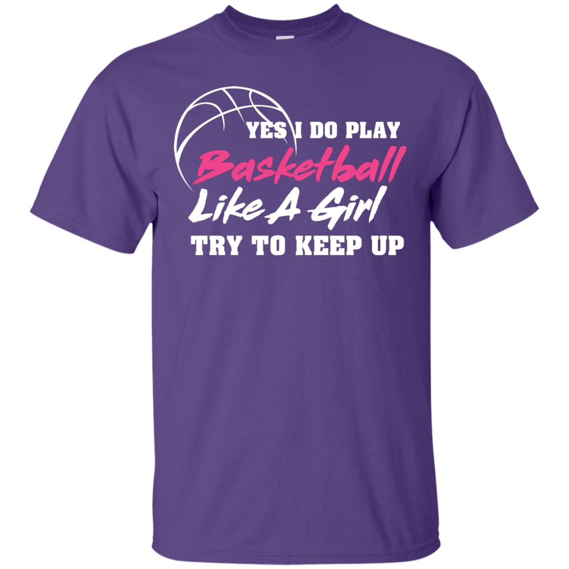 Basketball Lover T-shirt Yes I Do Play Basketball Like A Girl Try To Keep Up Purple