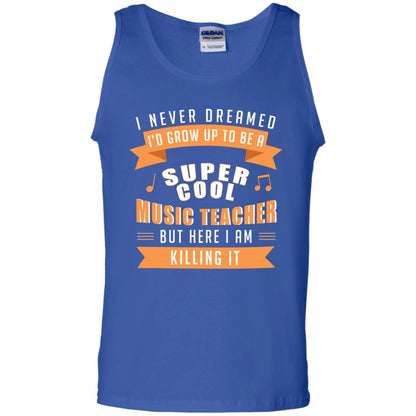 I Never Dreamed Id Grow Up To Be A Super Cool Music Teacher Shirt Royal