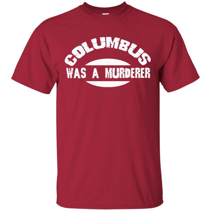 Columbus Was A Murderer Happy Columbus Day Shirt Cardinal