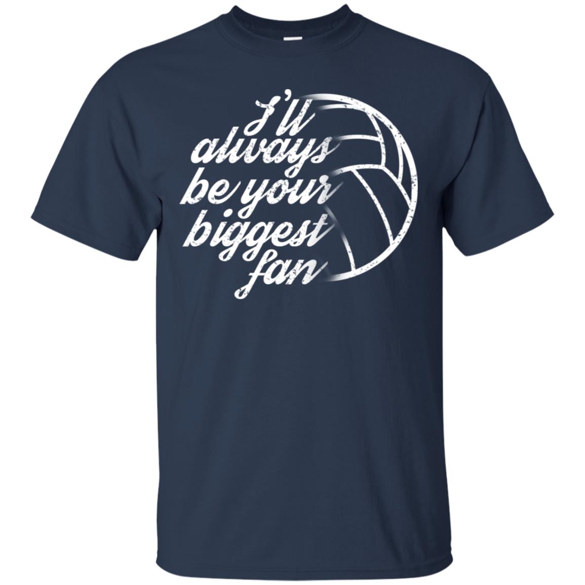 I'll Always Be Your Biggest Fan Volleyball Lovers Gift Shirt Navy