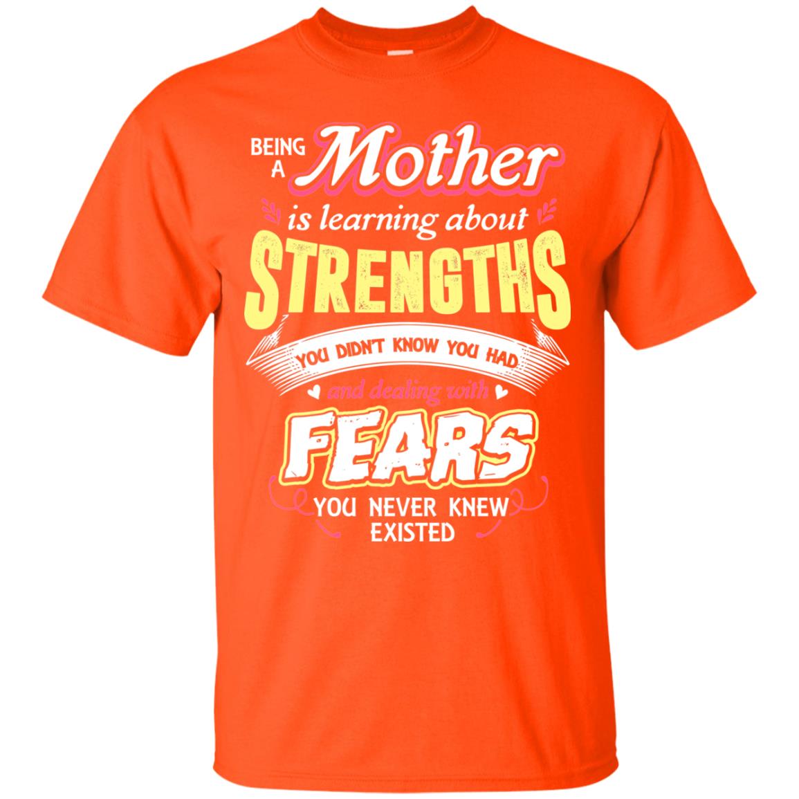 Being A Mother Is Learning About Strengths You Dont Know You Had And Deal With Fears You Never Knew Existed Orange
