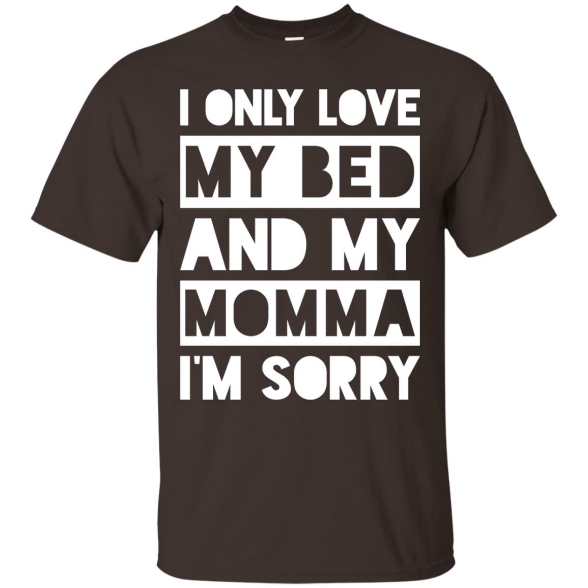 I Only Love My Bed And My Momma I_m Sorry Family Shirt Dark Chocolate