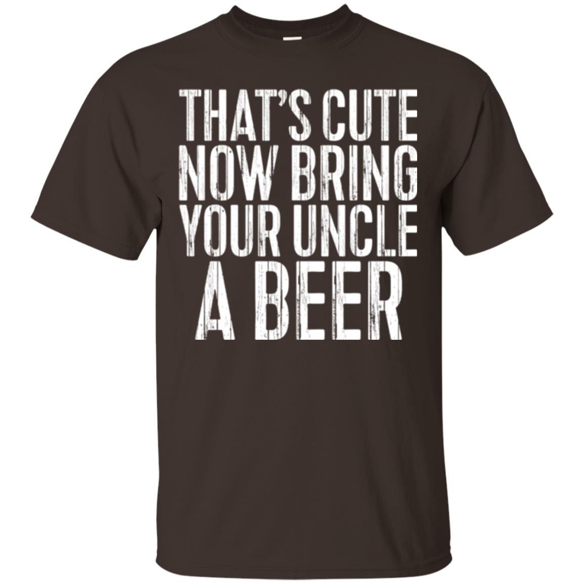 Beer Lover T-shirt That_s Cute Now Bring Your Uncle A Beer Dark Chocolate