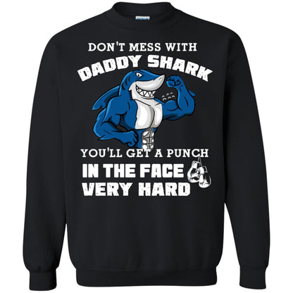 Don't Mess With Daddy Shark You'll Get A Punch In The Face Very Hard Family Shark Shirt Black
