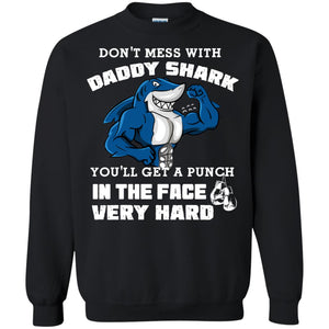 Don't Mess With Daddy Shark You'll Get A Punch In The Face Very Hard Family Shark ShirtG180 Gildan Crewneck Pullover Sweatshirt 8 oz.