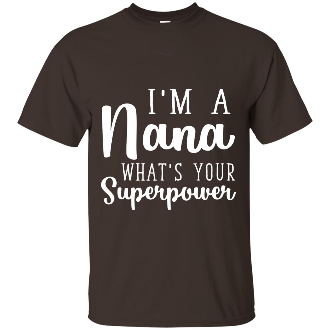Im A Nana Whats Your Superpower Nana T-shirt Dark Chocolate