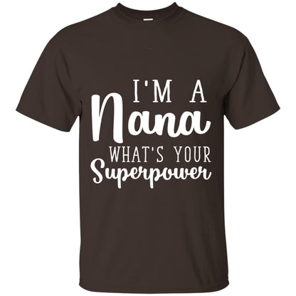 Im A Nana Whats Your Superpower Nana T-shirt Dark Chocolate