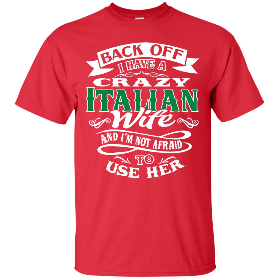Back Off I Have A Crazy Italian Wife And Im Not Afaird To Use Her Red