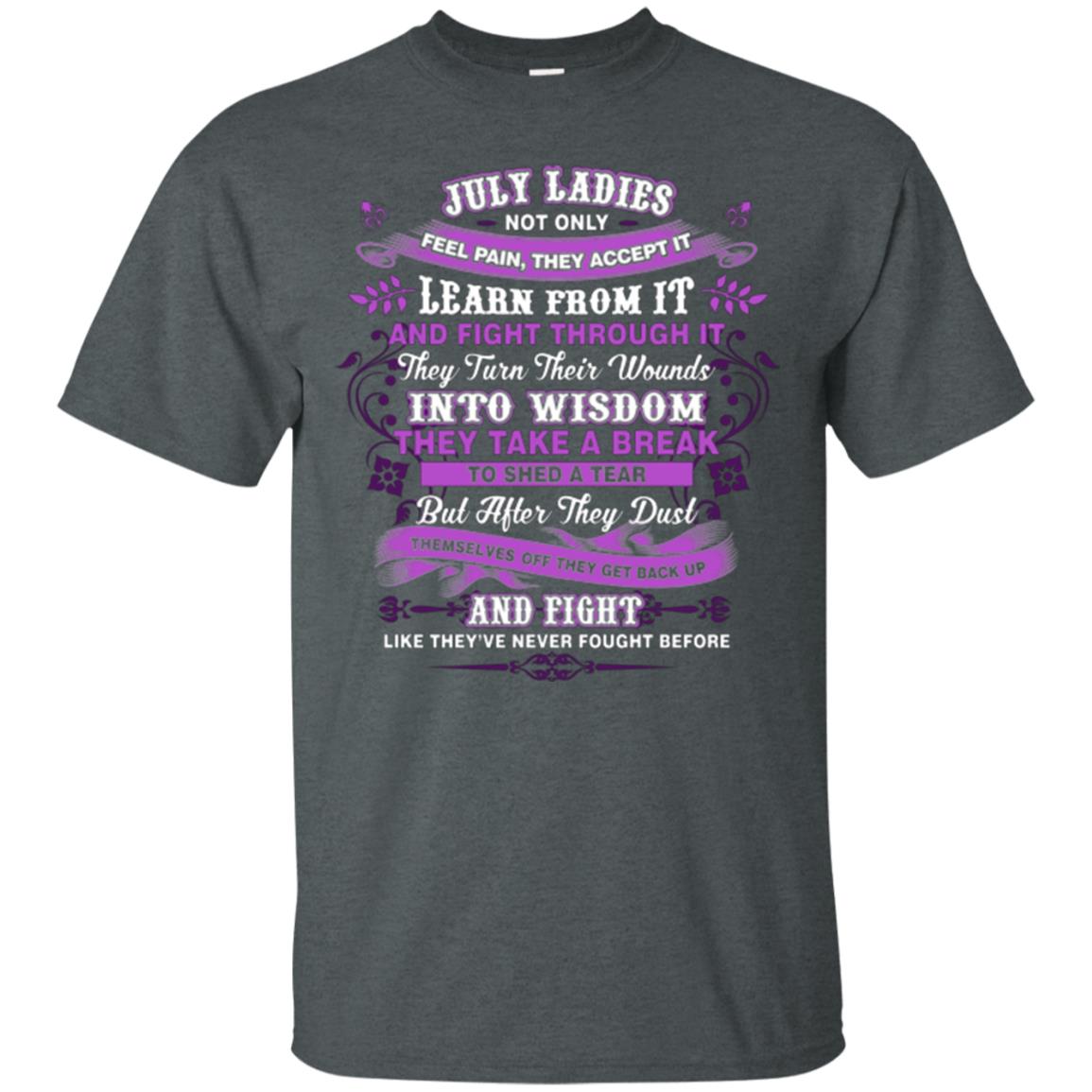July Ladies Shirt Not Only Feel Pain They Accept It Learn From It They Turn Their Wounds Into Wisdom Dark Heather
