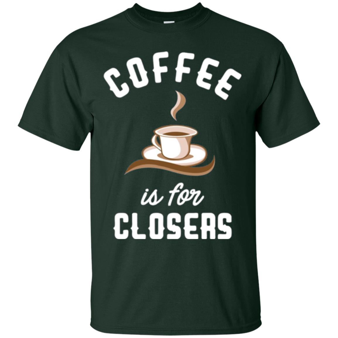 Coffee T-shirt Is For Closers Forest Green