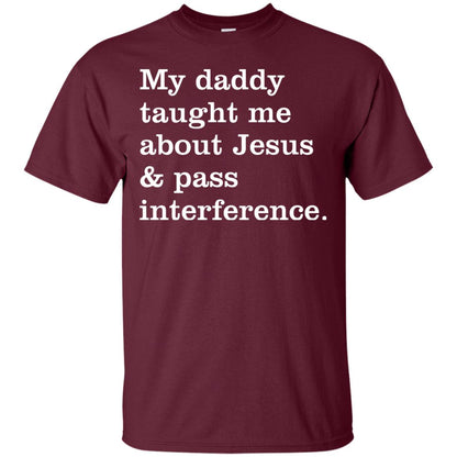 My Daddy Taught Me About Jesus And Pass Interference Shirt Maroon
