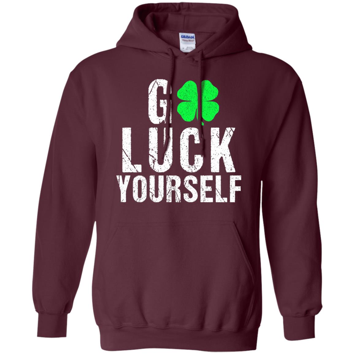 Go Luck Yourself Funny Saint Patrick_s Day T-shirt Maroon