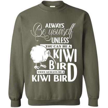 You Can Be A Kiwi Bird Then Always Be A Kiwi Bird T-shirt Military Green