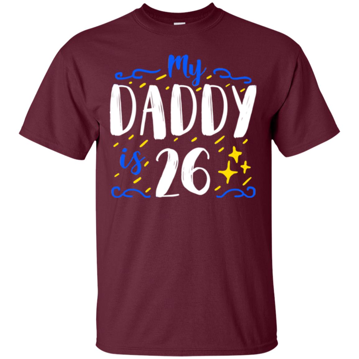 My Daddy Is 26 26th Birthday Daddy Shirt For Sons Or Daughters Maroon