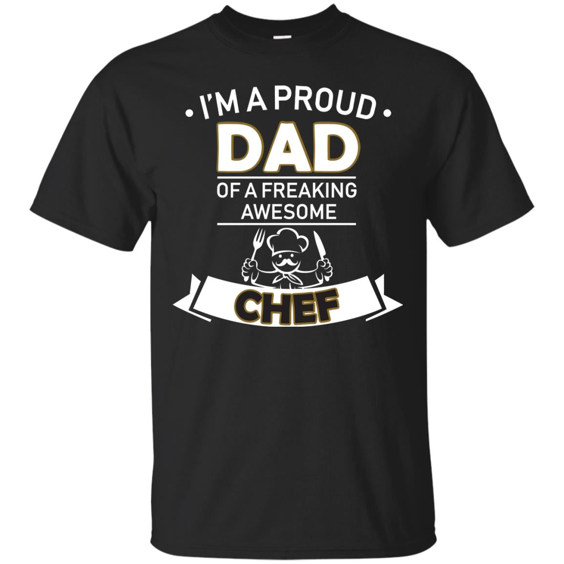 I_m A Proud Dad Of Freaking Awesome Chef Daddy Shirt Black