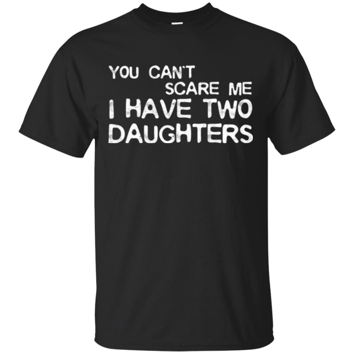 Dady T-shirt You Can't Scare Me I Have Two Daughters Black