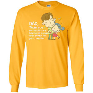 Dad Thank You For Teaching Me How To Be A Man Even Though I_m Your DaughterG240 Gildan LS Ultra Cotton T-Shirt