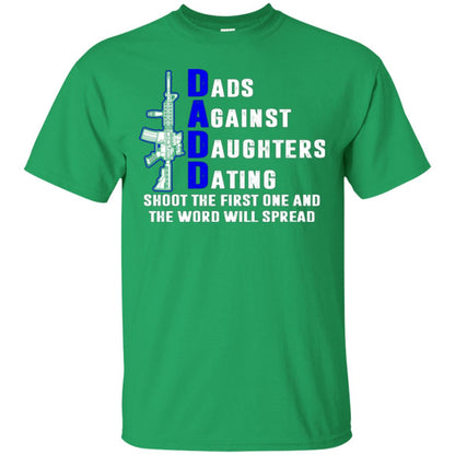 Dads Against Daughters Dating Shoot The First One And The Word Will Spread Shirt Irish Green