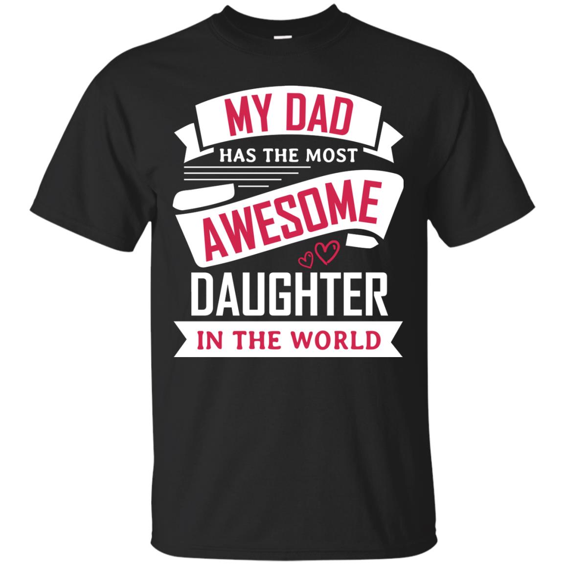 My Dad Has The Most Awesome Daughter In The World Family Shirt Black