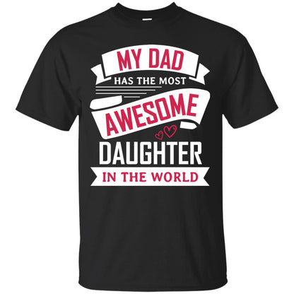 My Dad Has The Most Awesome Daughter In The World Family Shirt Black
