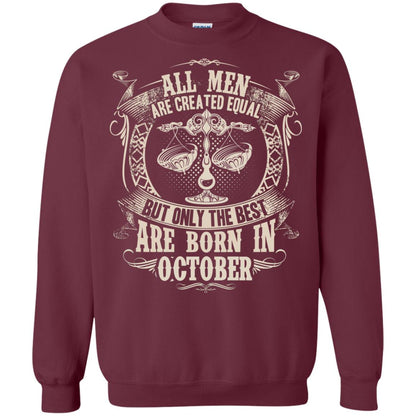 All Men Are Created Equal, But Only The Best Are Born In October T-shirt Maroon