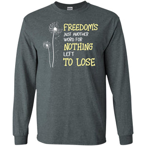 Freedom_s Just Another Word Nothing Left To Lose ShirtG240 Gildan LS Ultra Cotton T-Shirt