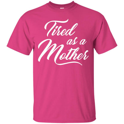 Mommy T-shirt Tired As A Mother Heliconia
