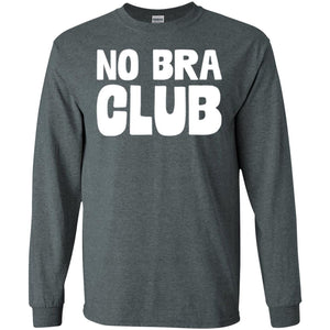 No Bra Club. Funny I Hate Bras Saying. Neutral - No Bra - Long Sleeve T- Shirt