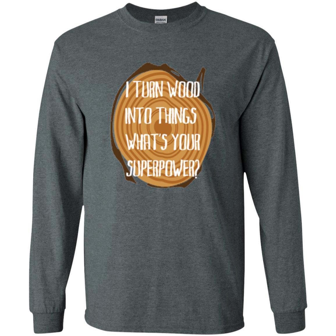 Carpenter T-shirt I Turn Wood Into Things What's Your Superpower Dark Heather