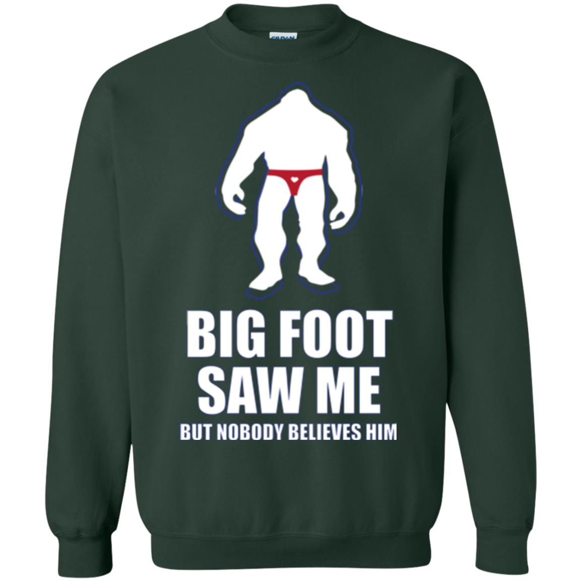 Big Foot Saw Me But Nobody Believes Him T-shirt Forest Green