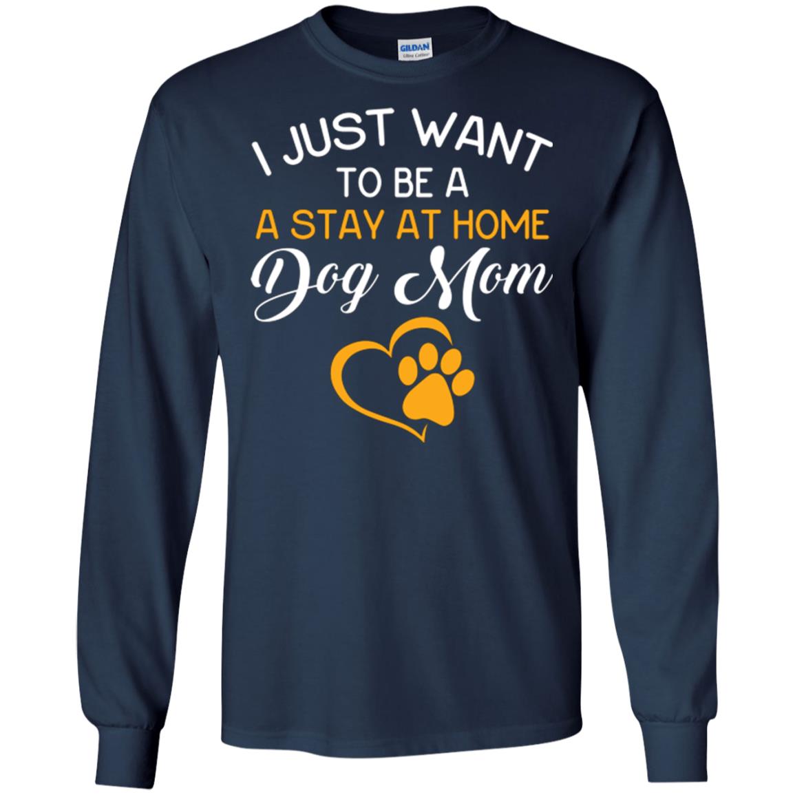 Dog Mom T-shirt I Just Want To Be A Stay At Home Dog Mom Navy