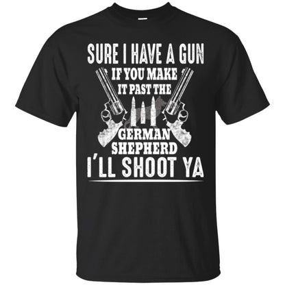 I Have A Gun If You Make It Past The German Shepherd T-shirt I_ll Shoot Ya Black