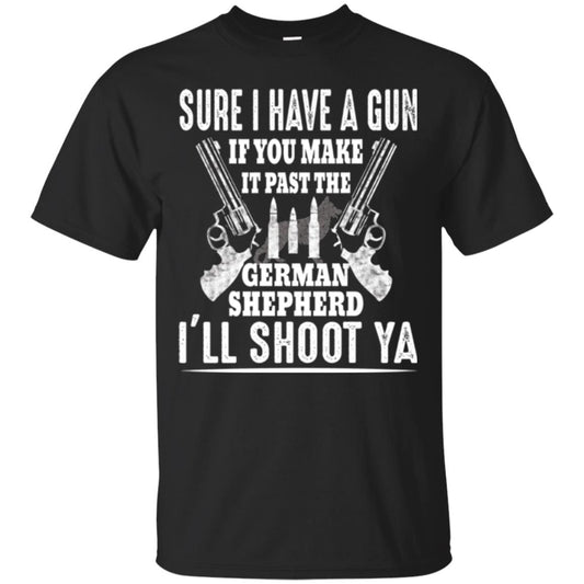 I Have A Gun If You Make It Past The German Shepherd T-shirt I_ll Shoot Ya Black