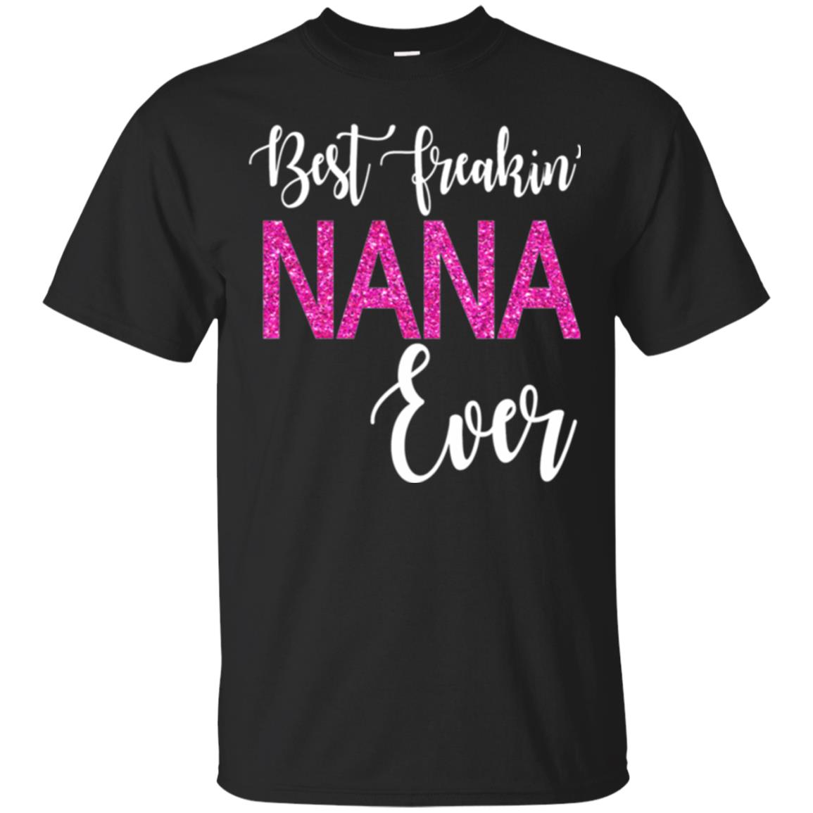 Nana T-shirt Best Freakin_ Nana Ever Black