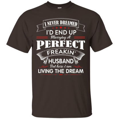 Wife T-shirt I Never Dreamed I_d End Up Marrying Perfect Freakin Husband Dark Chocolate
