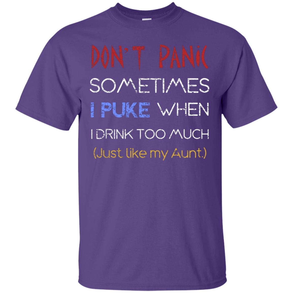 Dont I Panic Sometimes I Puke When I Drink Too Much Just Like My Aunt Shirt Purple