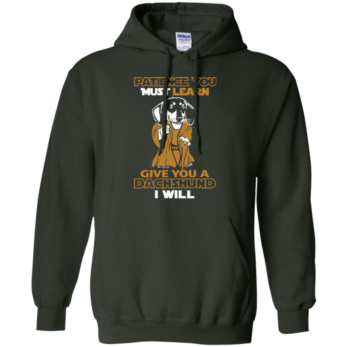 Dog Shirt Patience You Must Learn Give You A Dachshund I Will Forest Green