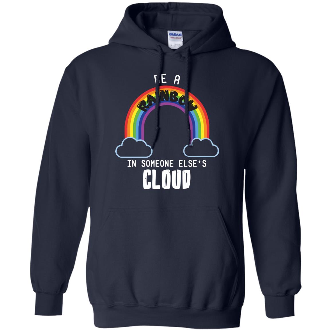 Be A Rainbow In Someone Else_s Cloud Shirt Navy