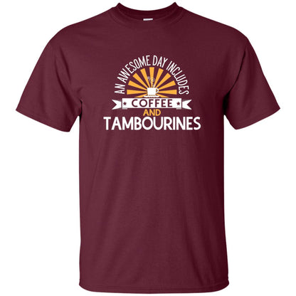 Tambourines T-shirt An Awesome Day Includes Coffee And Tambourines Maroon