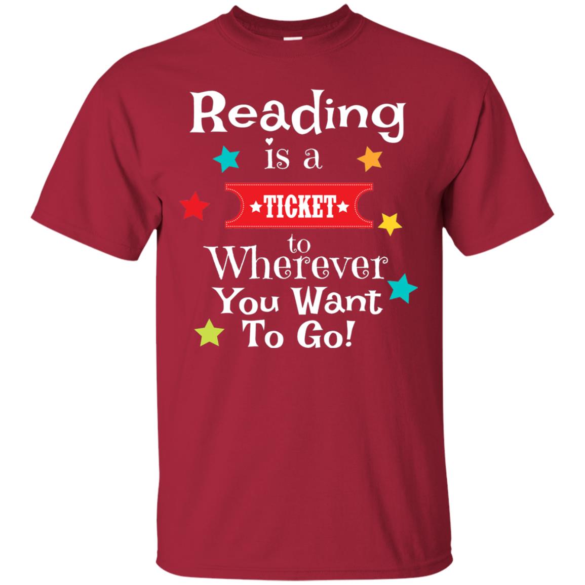 Reading Is A Ticket To Wherever You Want To Go Bookworm T-shirt Cardinal